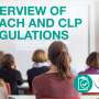 Overview of REACH and CLP regulations